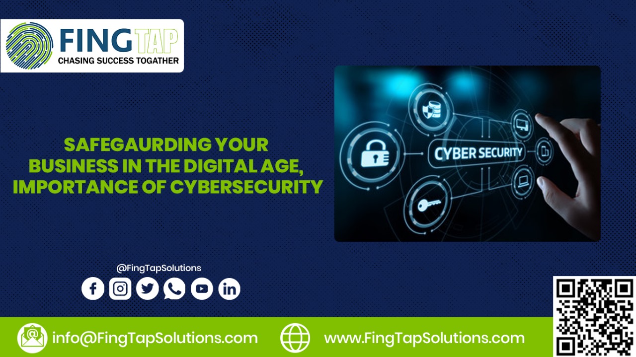 Safeguarding your business in the digital age, importance of Cybersecurity