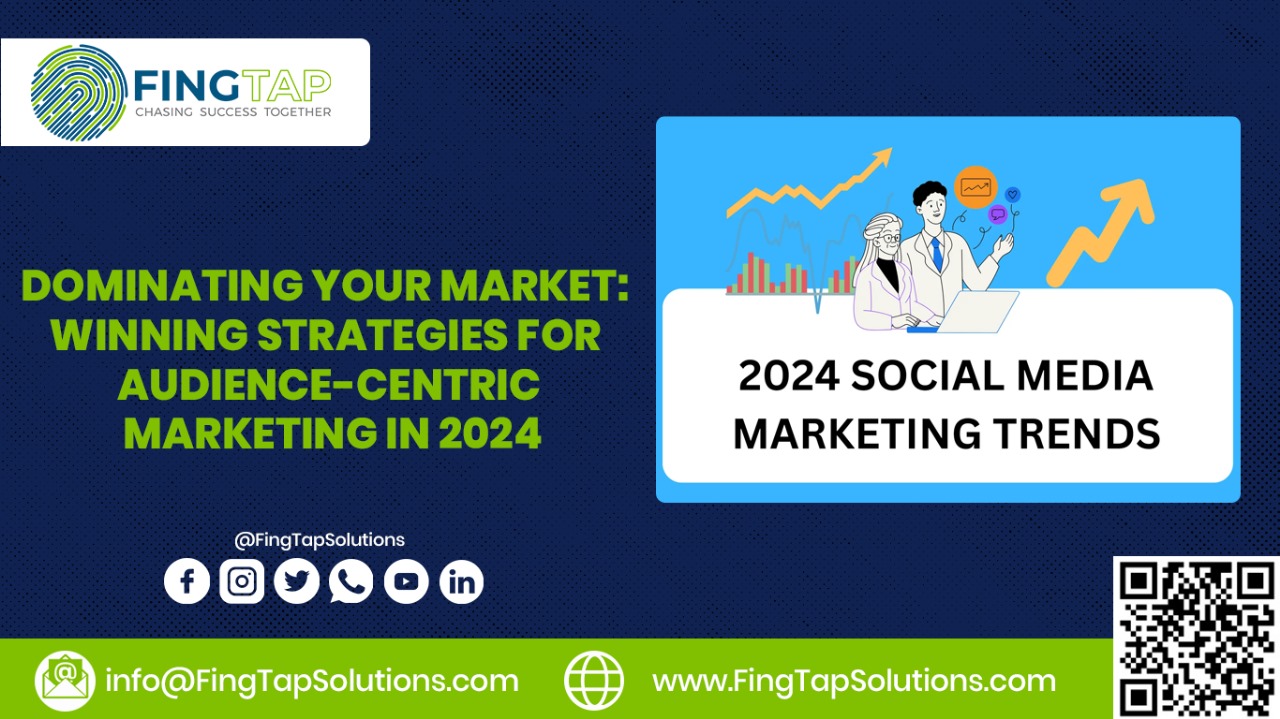 Dominating Your Market: Winning Strategies for Audience-Centric Marketing in 2024