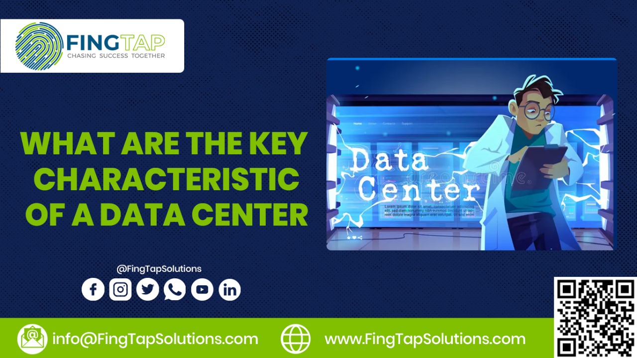 What are the key characteristic of a data center